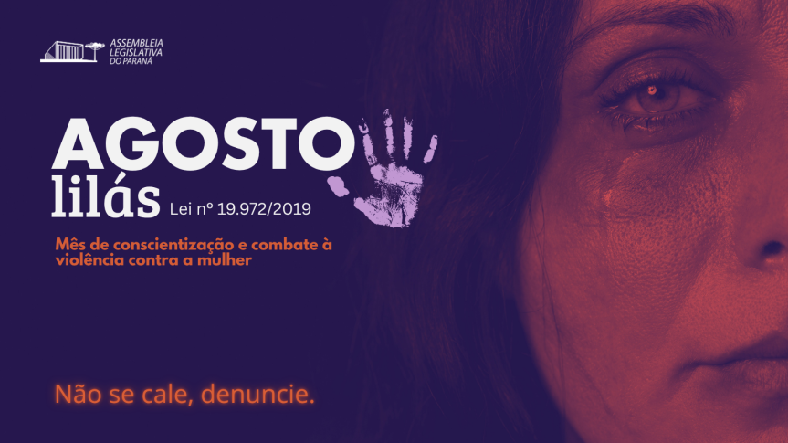 Assembleia Legislativa do Paraná | ALEP | Notícias > Semana Agosto Lilás é dedicada ao enfrentamento da violência doméstica e à divulgação da Lei Maria da Penha no Paraná