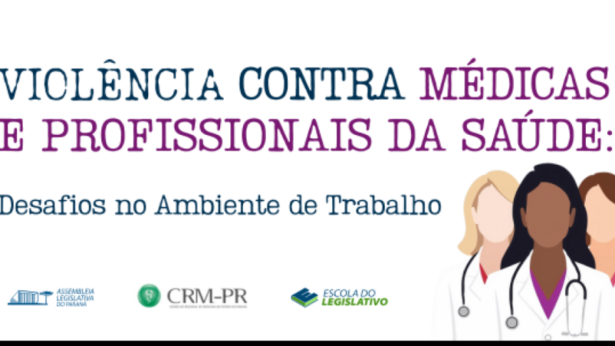 Assembleia Legislativa do Paraná | ALEP | Notícias > Escola do Legislativo promove evento de conscientização sobre a violência contra médicas em parceria com o CRM-PR