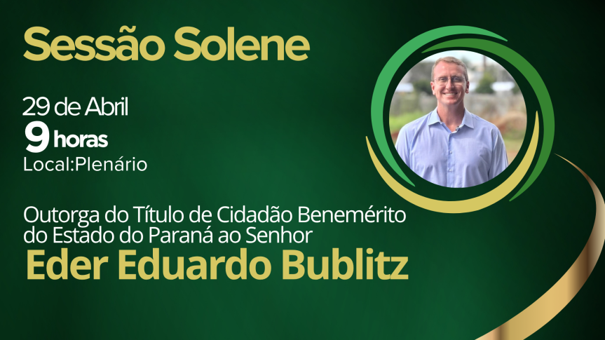 Assembleia Legislativa do Paraná | ALEP | Notícias > Assembleia concede título de Cidadão Benemérito do Paraná a Eder Eduardo Bublitz em sessão solene na próxima quarta-feira (29)