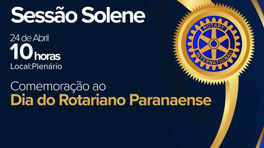 Assembleia Legislativa do Paraná | ALEP | Notícias > Assembleia promove sessão solene em homenagem ao Dia do Rotariano Paranaense
